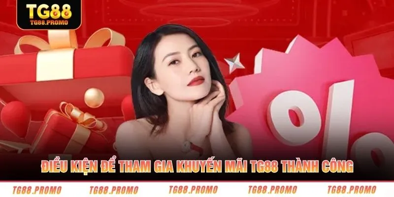 Điều kiện để tham gia khuyến mãi TG88 thành công