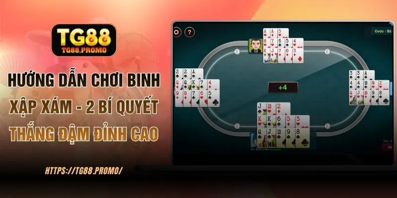 Hướng Dẫn Chơi Binh Xập Xám - TG88 Chia Sẻ 2 Mẹo Thắng Đậm