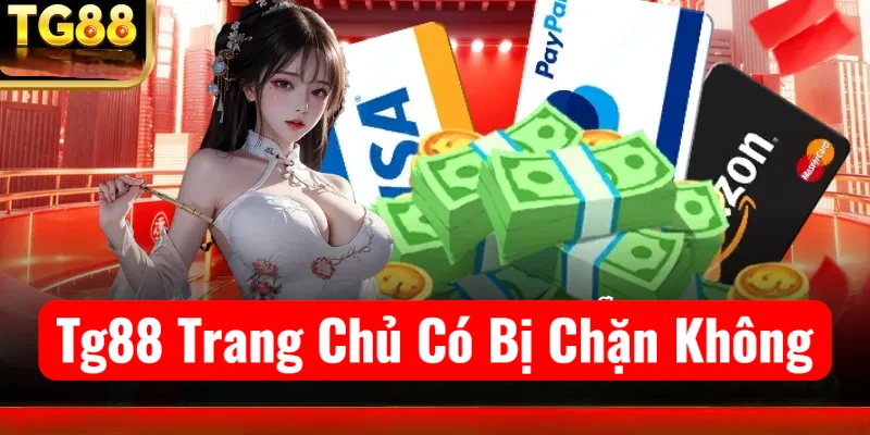 TG88 trang chủ có bị chặn không? Link vào TG88 mới nhất